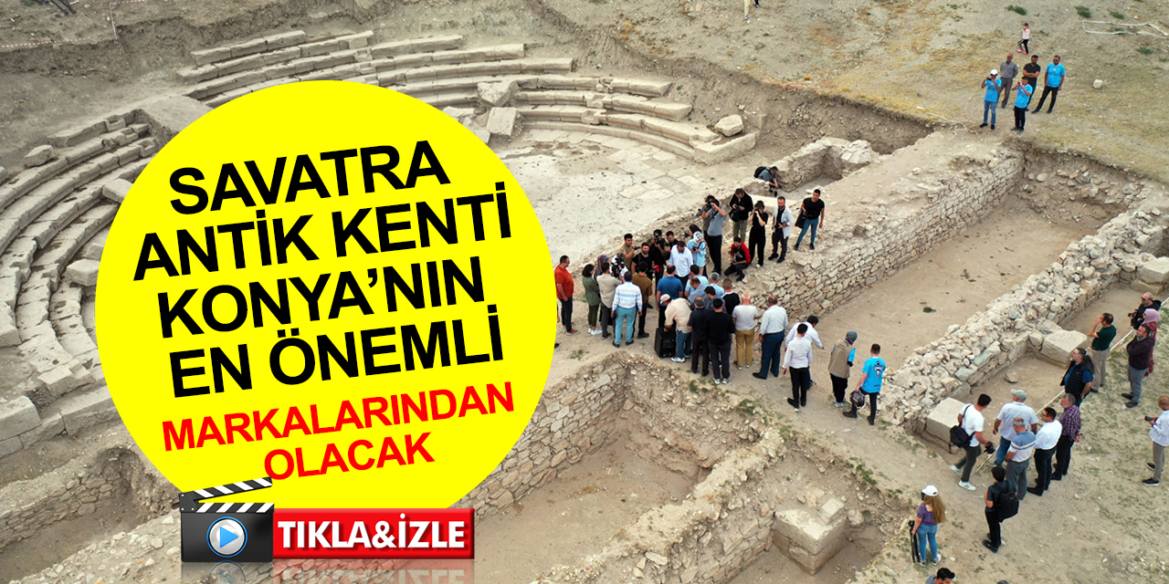 Konya haber! Savatra Antik Kenti turizme önemli katkı sağlayacak!
