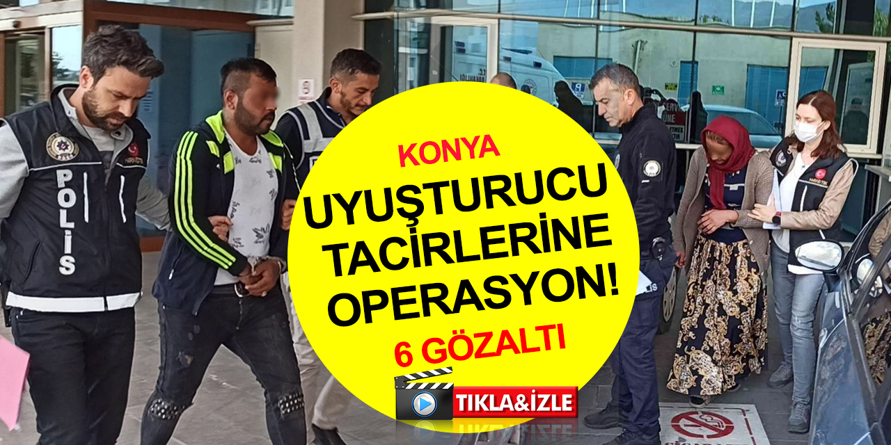 Konya’da şafak vakti uyuşturucu operasyonu! 6 sokak satıcısı gözaltına alındı