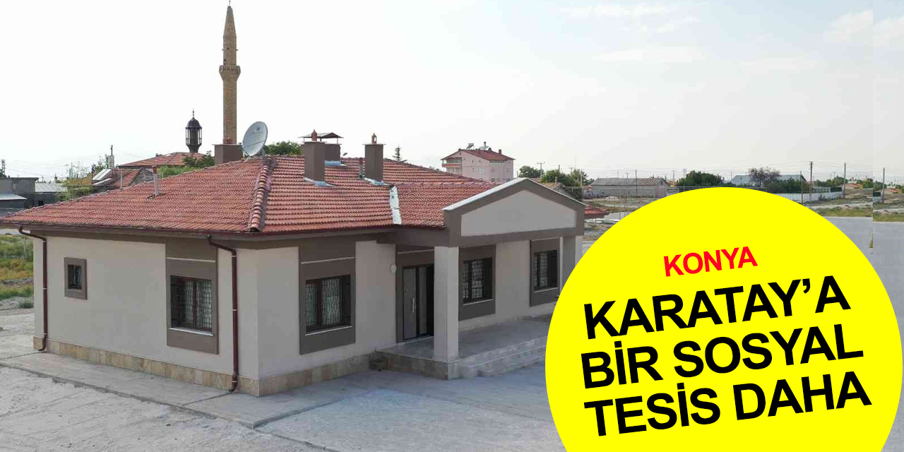 Konya haber! Karatay Ortakonak Sosyal Tesisi açılış için gün sayıyor