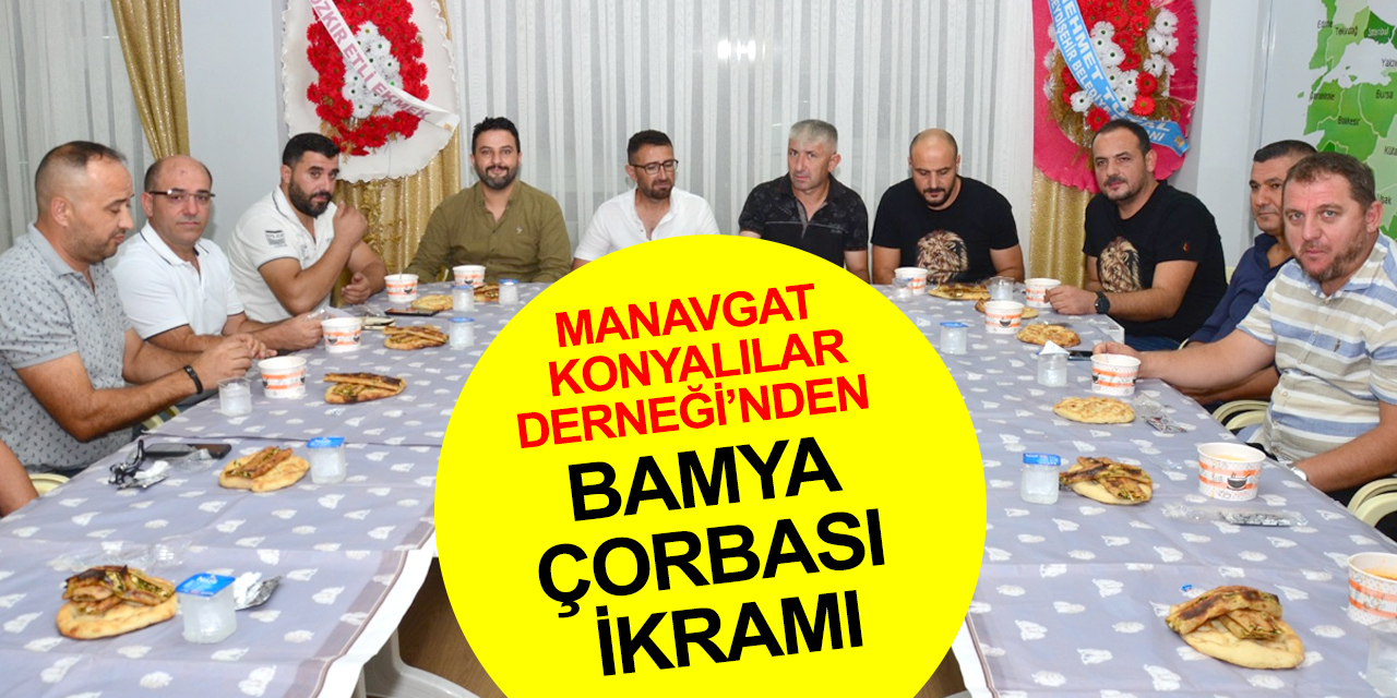 Manavgat'ta Konyalı iş adamlarına bamya çorbası ve Konya böreği ikramı