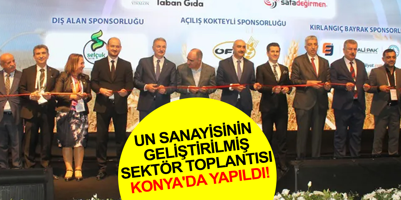 Un sanayisinin Geliştirilmiş Sektör Toplantısı Konya'da gerçekleştirildi