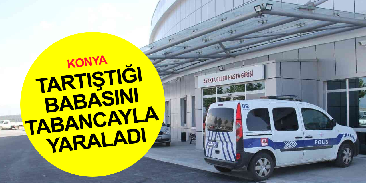 Konya’da babasını havalı tabancayla yaralayan genç gözaltına alındı