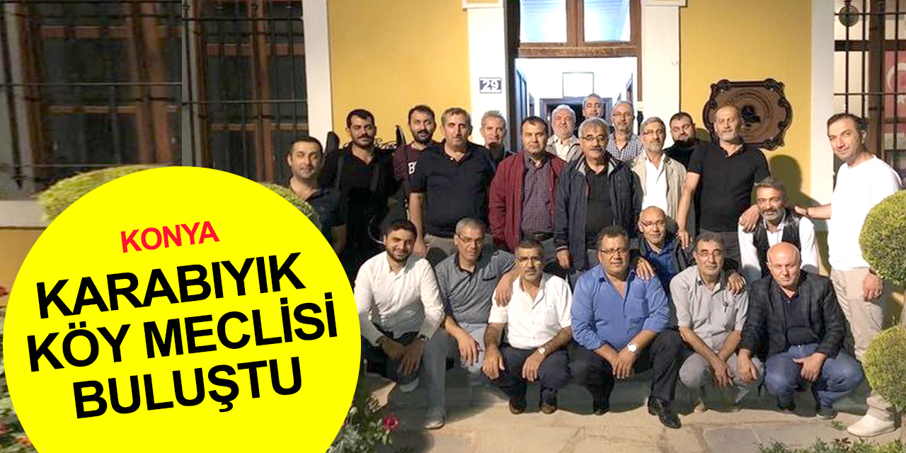 Karabıyık Köy Meclisi Konya Yörük ve Türkmenler Derneği'nde buluştu