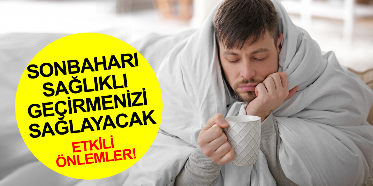 Sonbahar geldi, mevsimsel hastalıklar kapıyı çaldı! İşte geçiş dönemini sağlıklı geçirmek için öneriler