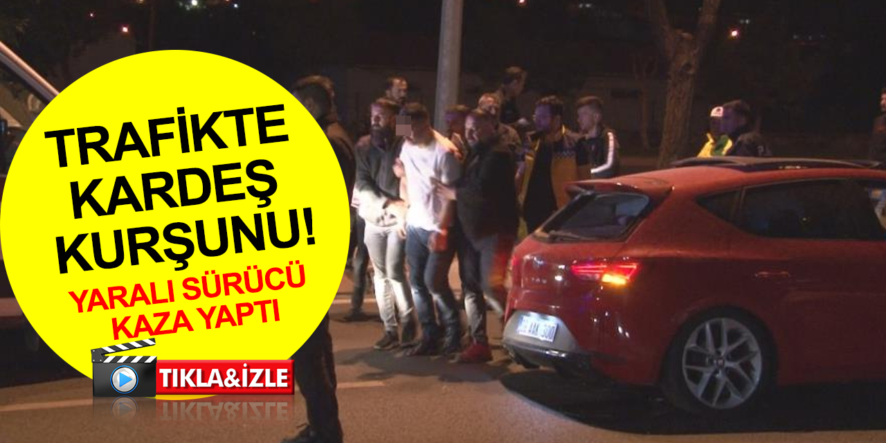 Trafikte kardeşi tarafından vurulan sürücü kaza yaptı! 2 yaralı