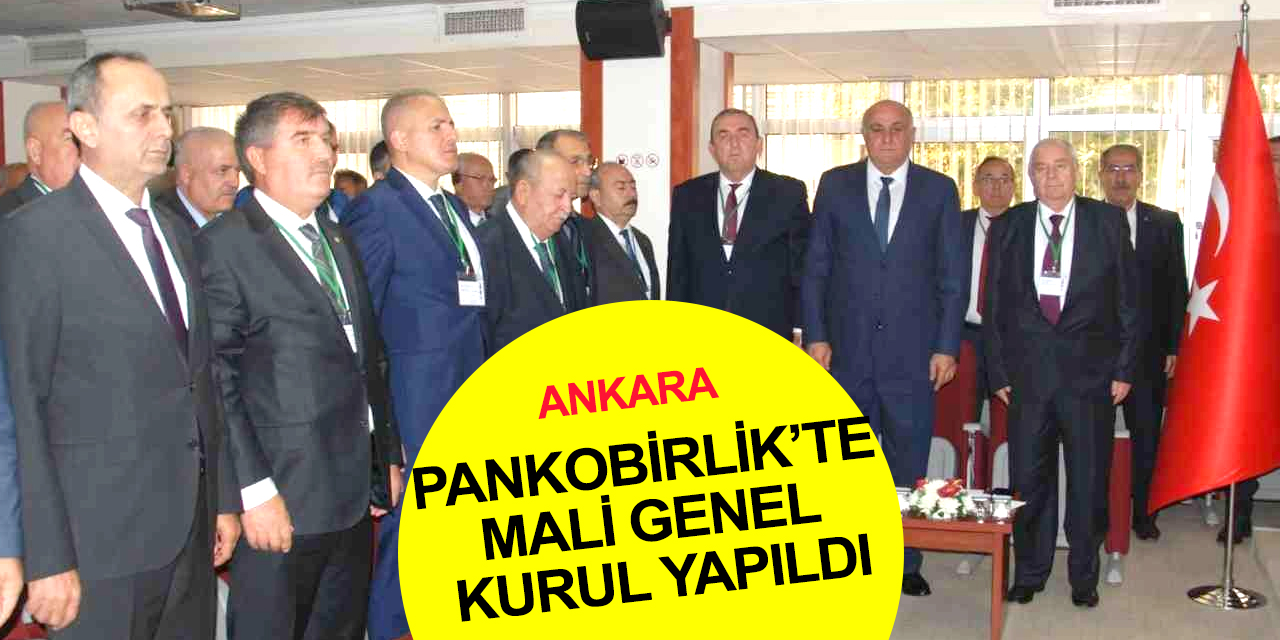 PANKOBİRLİK Mali Genel Kurulu Ankara'da yapıldı