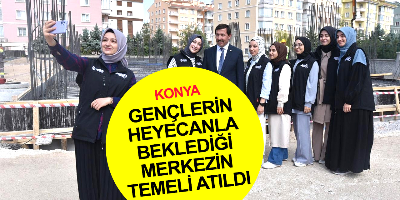 Konya'da 60 milyon liraya mal olacak Karatay Gençlik, Eğitim ve Spor Merkezi'nin temeli atıldı