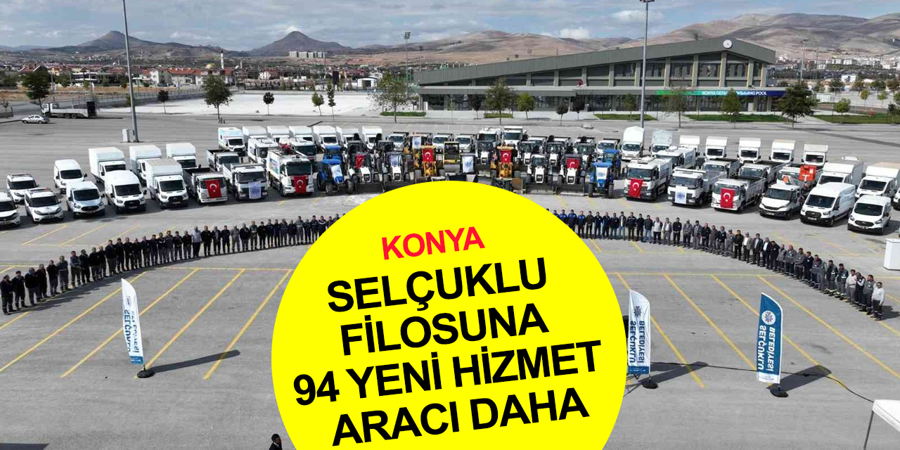 Konya haber! Selçuklu Belediyesi filosunu 94 yeni hizmet aracıyla güçlendirdi