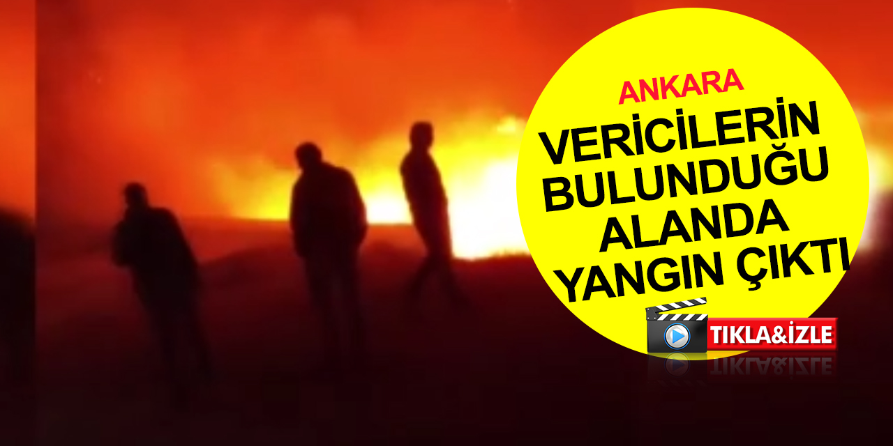 Ankara telekomünikasyon vericileri bölgesinde korkutan yangın!