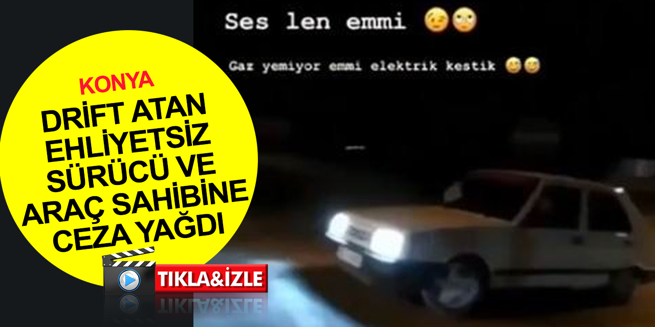 Konya'da bir ehliyetsiz drift terörü daha! Sosyal medyada paylaşılan görüntü pahalıya patladı