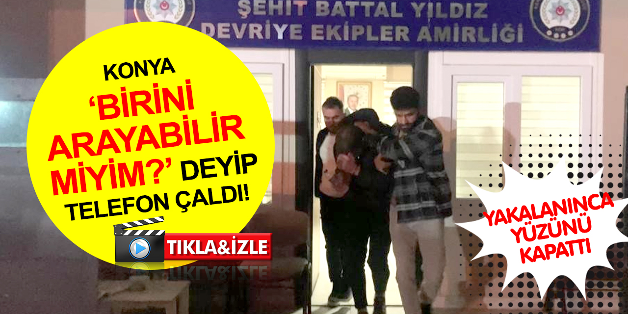 Konya'da çocuk ve engellilerin güvenini kötüye kullanıp telefonlarını çalan hırsız evinden alındı