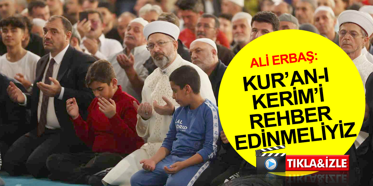 Ali Erbaş: Allah Resulü Efendimizin insanlığa kazandırdığı ilkeleri saatlerce anlatsak bitmez