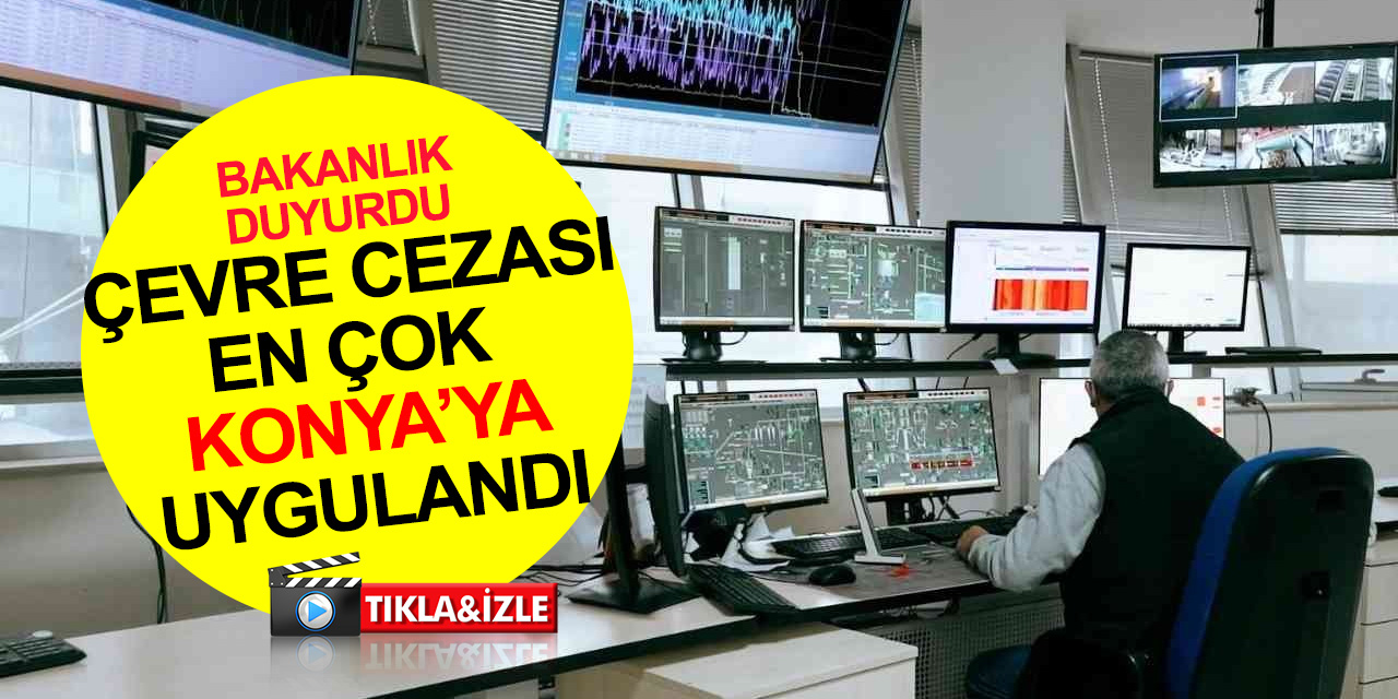 Türkiye'de en çok çevre cezası uygulanan illerin başında Konya geliyor!