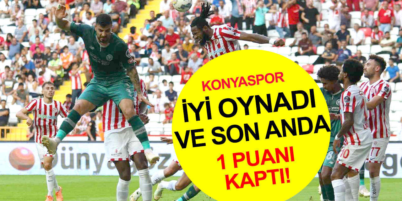 Konyaspor Antalya deplasmanında son saniyede güldü