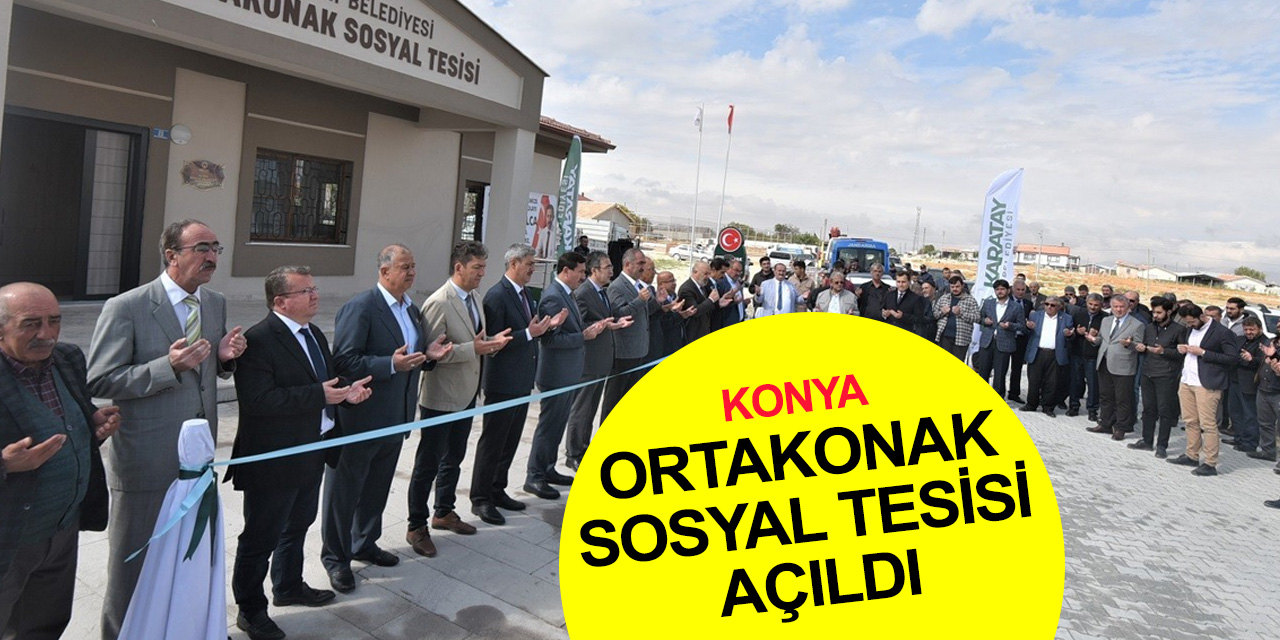 Konya haber! Karatay Ortakonak Sosyal Tesisi dualarla hizmete girdi