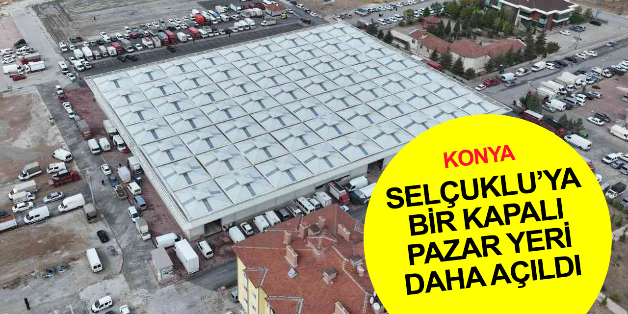 Konya Selçuklu’da Sancak Kapalı Pazar Yeri’nın resmi açılışı dualarla yapıldı