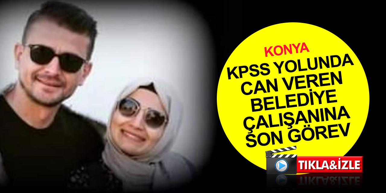 Konya'daki korkunç kazada can vermişti! Belediye çalışanı Hasan Basri Ecevitci toprağa verildi