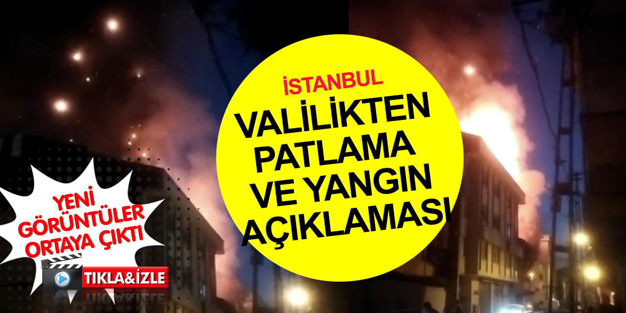 Kadıköy'deki dehşetin yeni görüntüleri ortaya çıktı! İstanbul Valiliği'nden patlama ve yangın açıklaması!