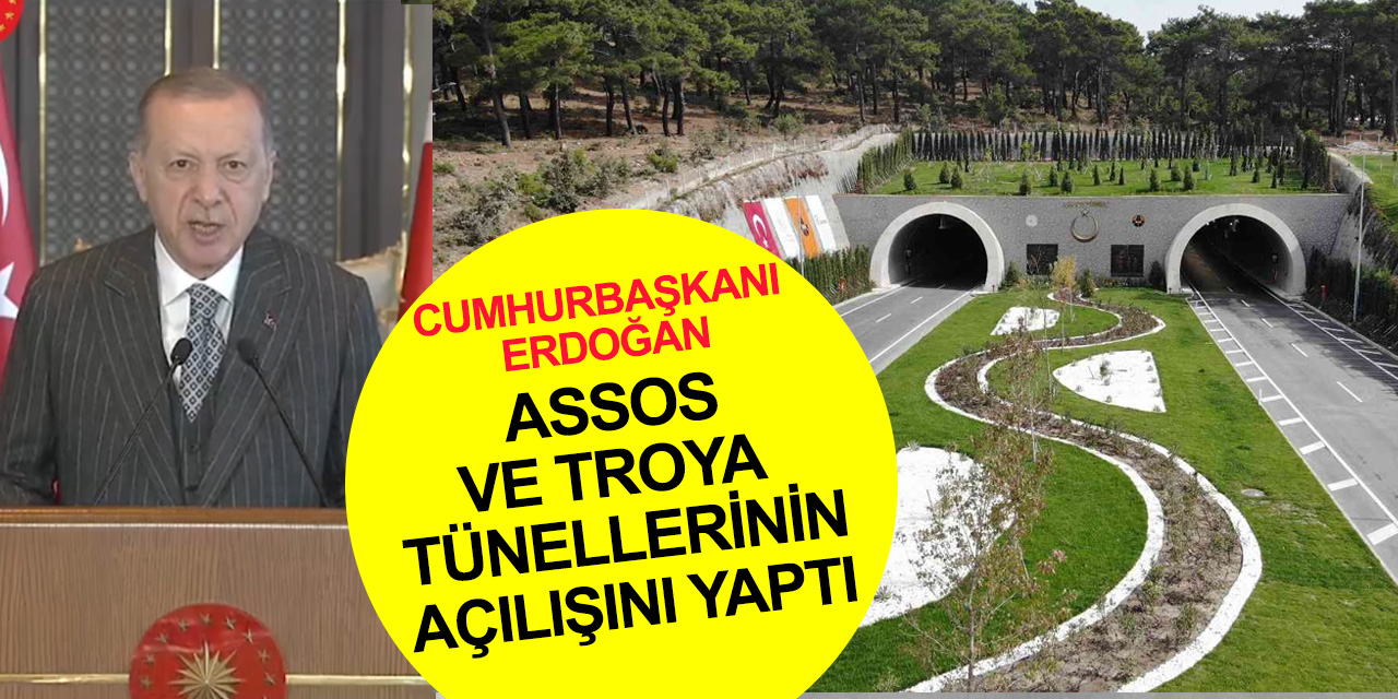 Cumhurbaşkanı Erdoğan Assos ve Troya tünellerini açtı! 50 dakikalık yol 5 dakikaya düştü