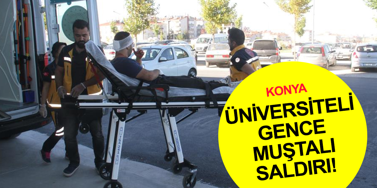 Konya'da muştalı saldırı! Üniversite öğrencisi hastaneye kaldırıldı