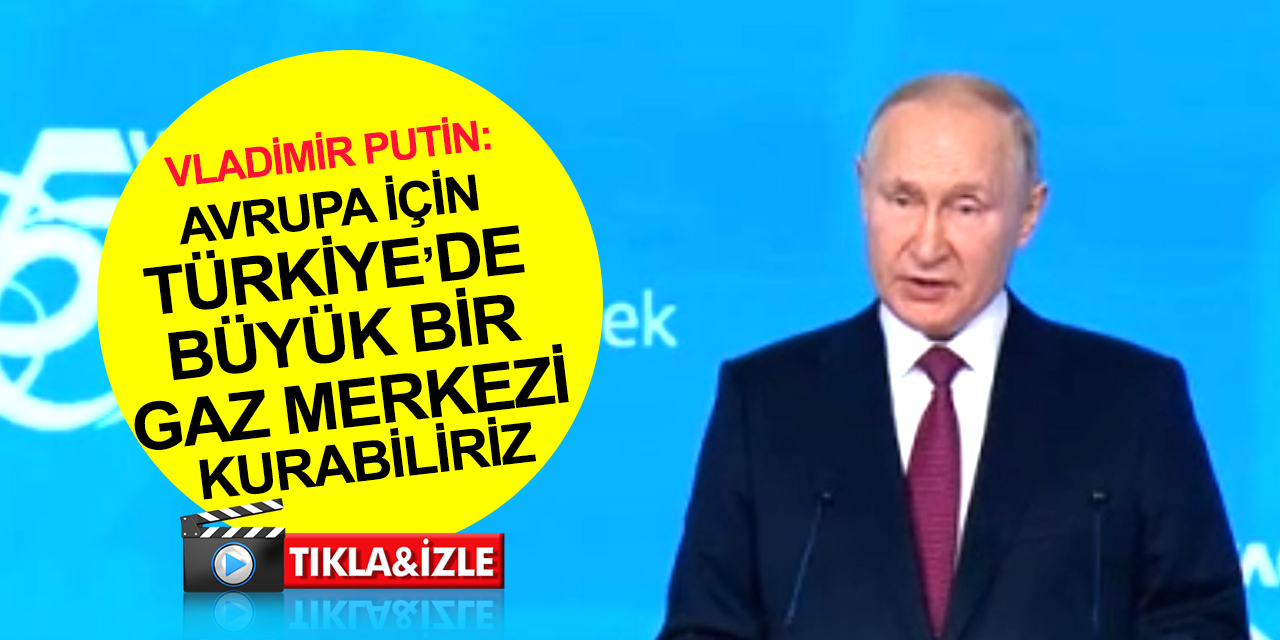 Putin'den Avrupa'yı ısıtacak açıklama: Türkiye'de büyük bir gaz merkezi oluşturabiliriz!