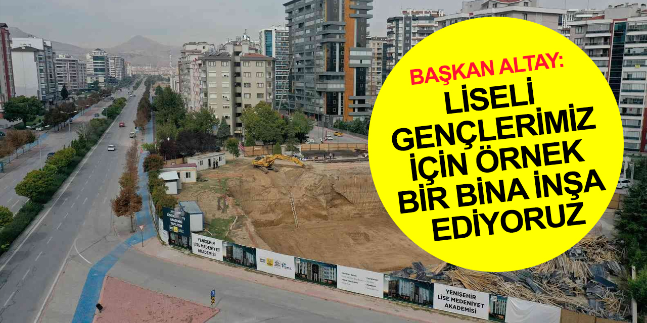 Başkan Altay'dan Konya'da liseli gençler için örnek bir bina inşaası açıklaması