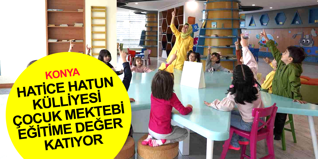 Konya haber! Hatice Hatun Külliyesi Çocuk Mektebi ve KOP Çocuk Kütüphanesi ilgi odağı oldu