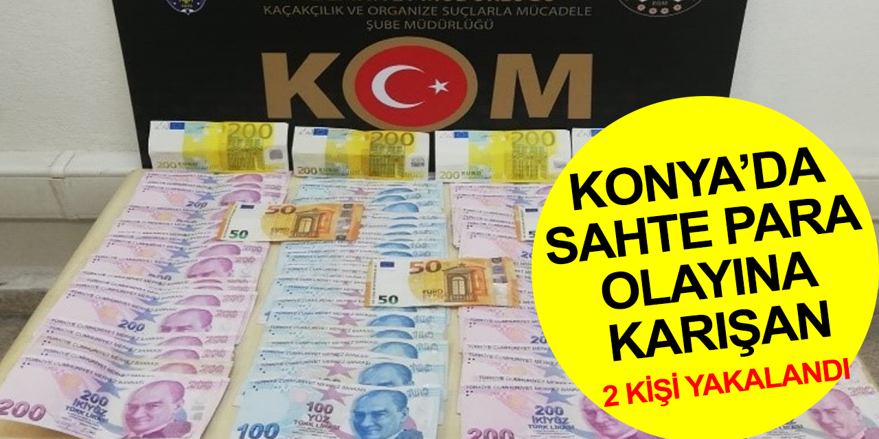 Konya'da sahte para olayına karışan iki kişi Burdur’da yakalandı