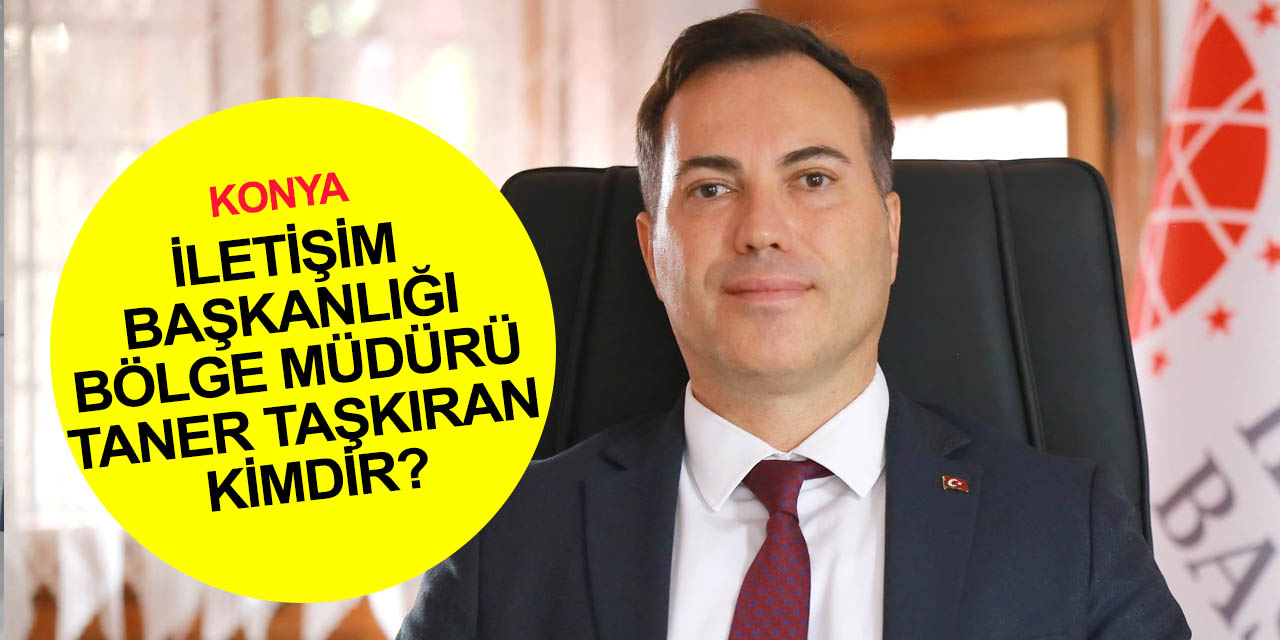 İletişim Başkanlığı Konya Bölge Müdürü Taner Taşkıran kimdir?