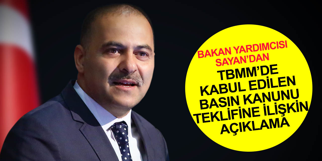 Ulaştırma Bakan Yardımcısı Sayan’dan Dezenformasyonla mücadele düzenlemesi basın kanunu hakkında açıklama