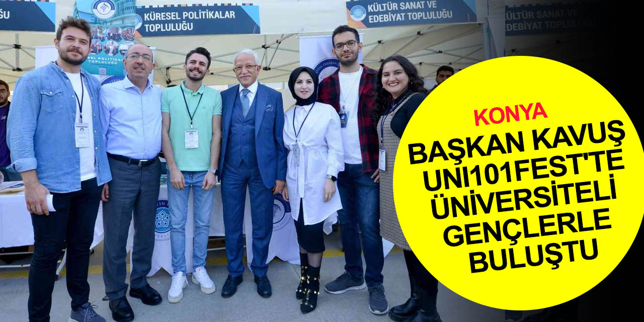 Konya haber! Başkan Kavuş NEÜ UNI101FEST'te gençlerle buluştu