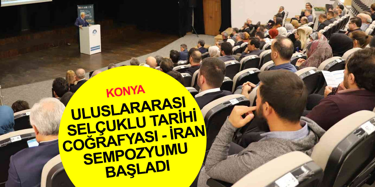Konya’da Uluslararası Selçuklu Tarihi Coğrafyası - İran Sempozyumu' başladı