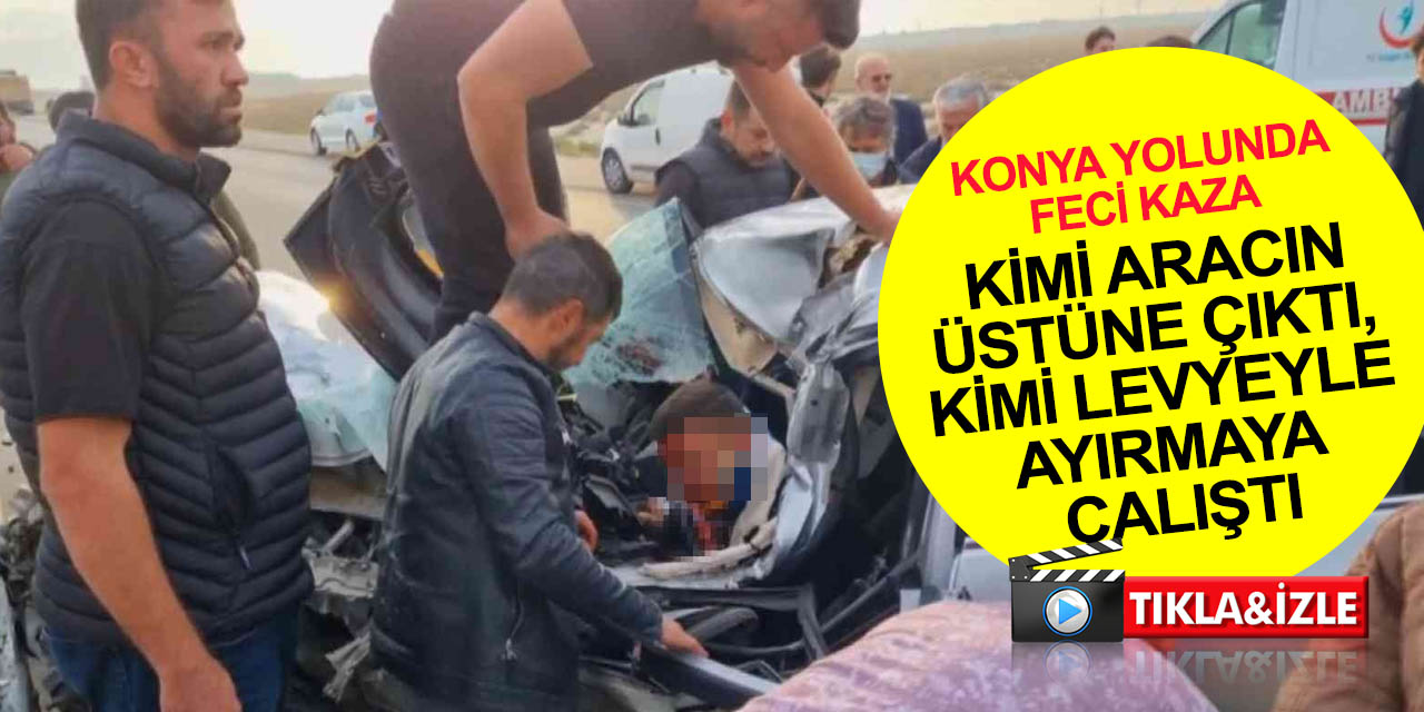 Konya-Aksaray yolunda kamyona çarpan otomobil hurdaya döndü! Ağır yaralıyı böyle kurtarmaya çalıştılar