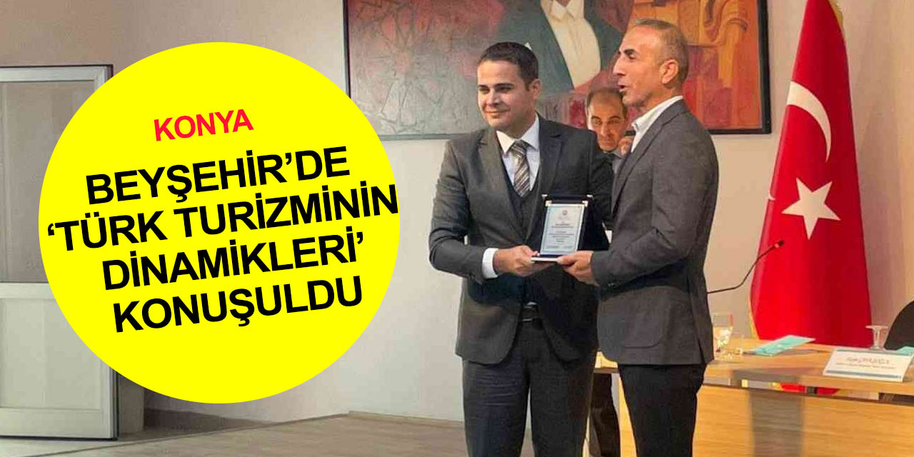 Konya haber! Beyşehir’de 'Türk Turizminin Dinamikleri' söyleşisi