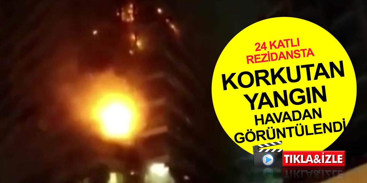 İstanbul'da 24 katlı rezidans yangınında son durum! Böyle görüntülendi