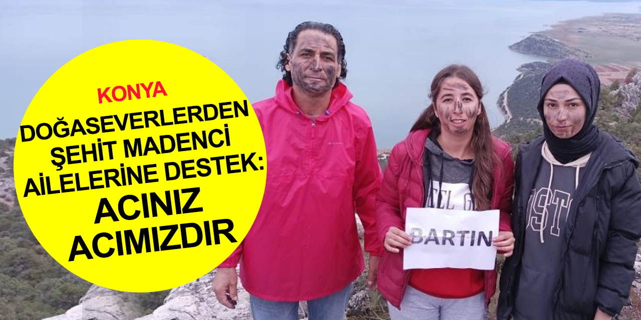 Konya'dan Bartın'daki maden şehidi ailelerine destek mesajı! 'Acınız acımızdır'