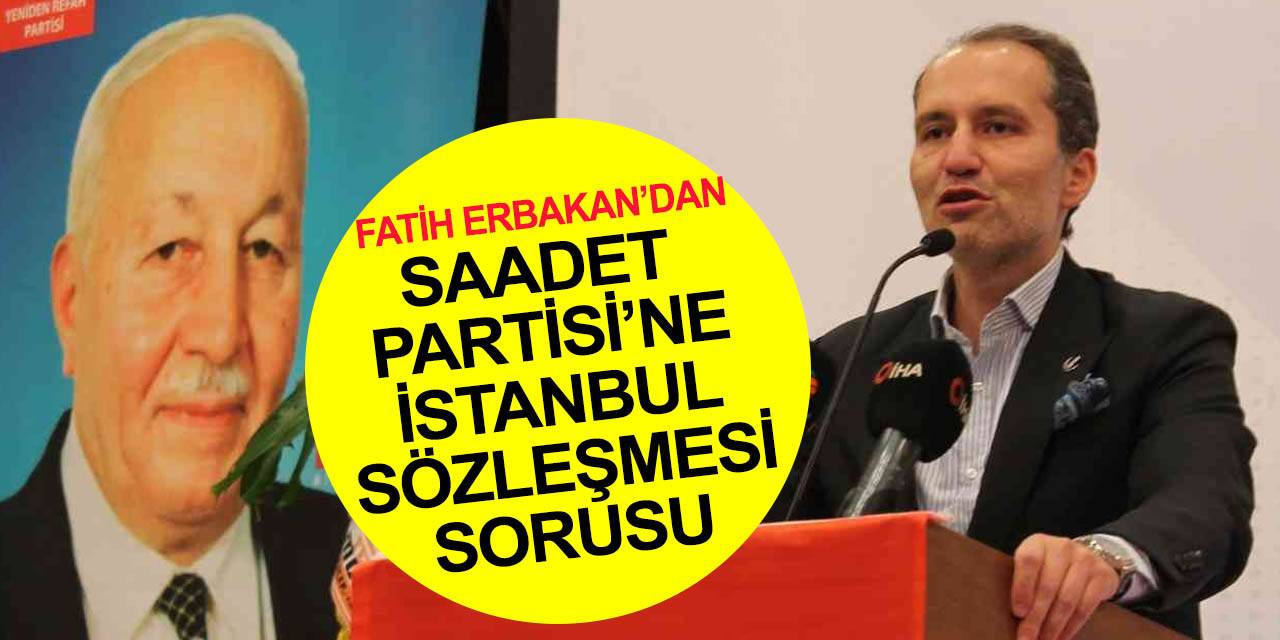 Fatih Erbakan Konya'da Saadet'e yüklendi: CHP'nin peşine takılmış İstanbul Sözleşmesi'nin geri getirilmesine alet oluyorsun