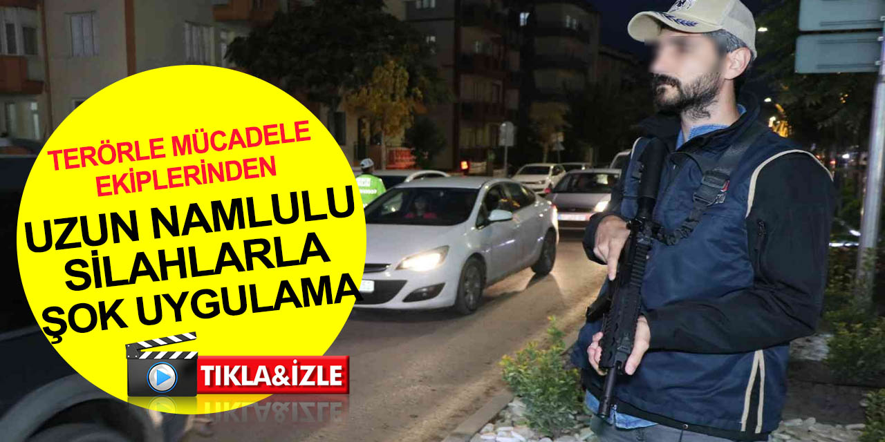 Aksaray’da terörle mücadele ekiplerinden uzun namlulu silahlarla ‘şok’ uygulama