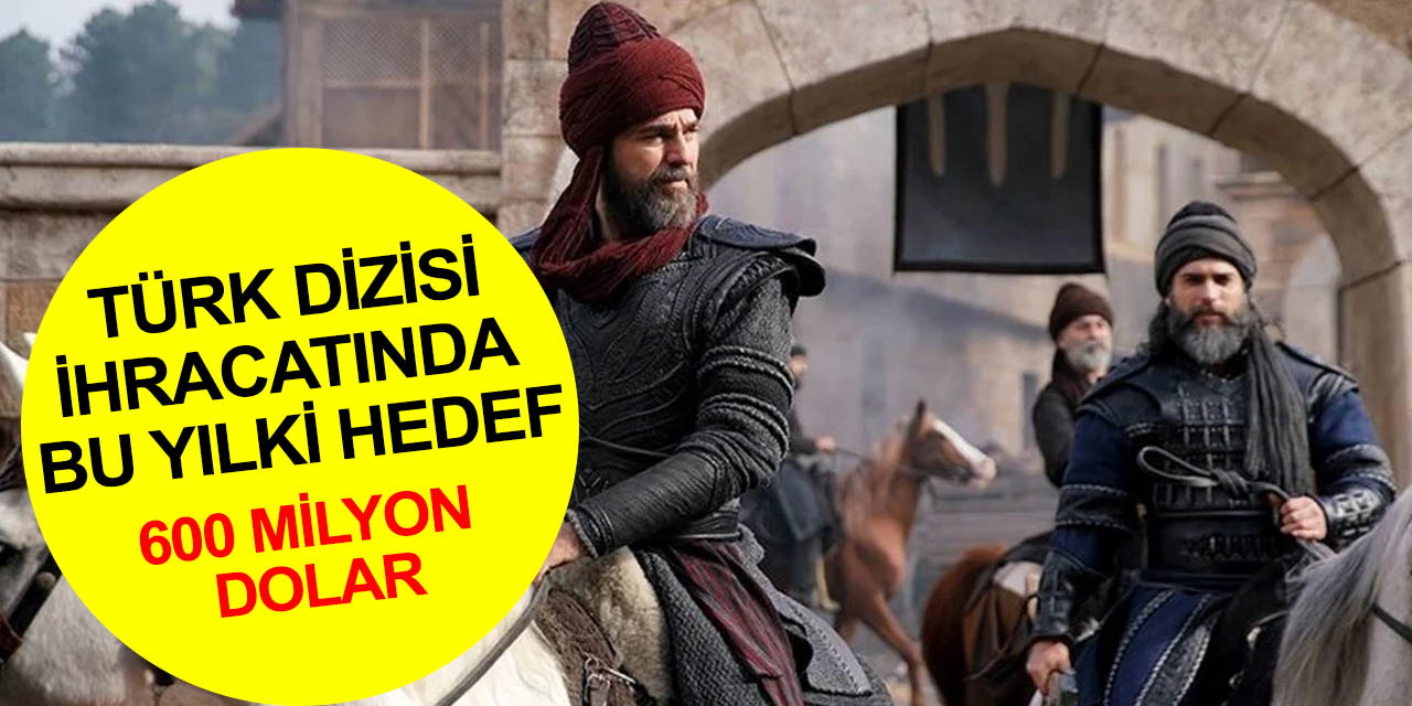 100’e yakın Türk dizisi en az 150 ülkede oynuyor! Bu yıl dizi ihracatında hedef 600 milyon dolar