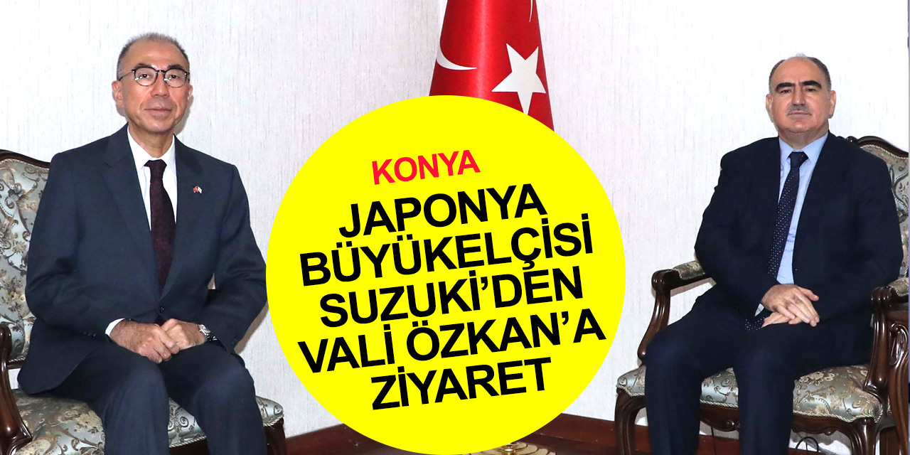 Japonya'nın Ankara Büyükelçisi Kazuhiro Suzuki'den Konya Valisi Özkan'a ziyaret