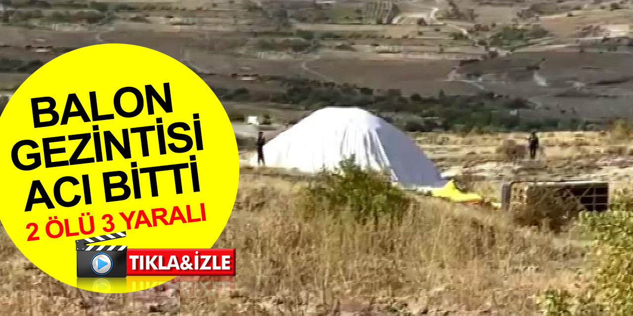 Kapadokya’da balon kazası! Valilikten açıklama geldi! 2 kişi öldü, 3 yaralı var