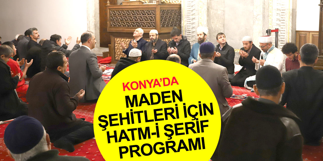 Konya'da Bartın maden kazasında can veren işçiler için Hatm-i Şerif programı! Duayı engelli hafızlar yaptı