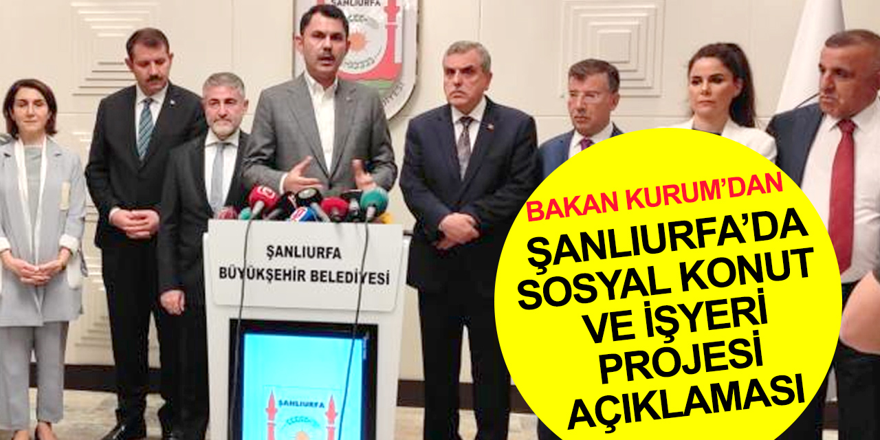 Bakan Kurum ve Nebati'den Şanlıurfa'da önemli açıklamalar!