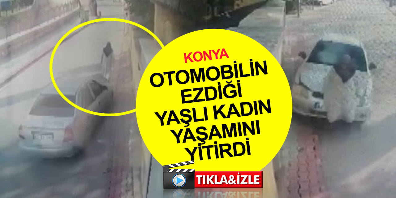 Konya'da yürek yakan kaza! Otomobilin çarptığı 74 yaşındaki Hacer Mukaddes Yanılmazer hayatını kaybetti