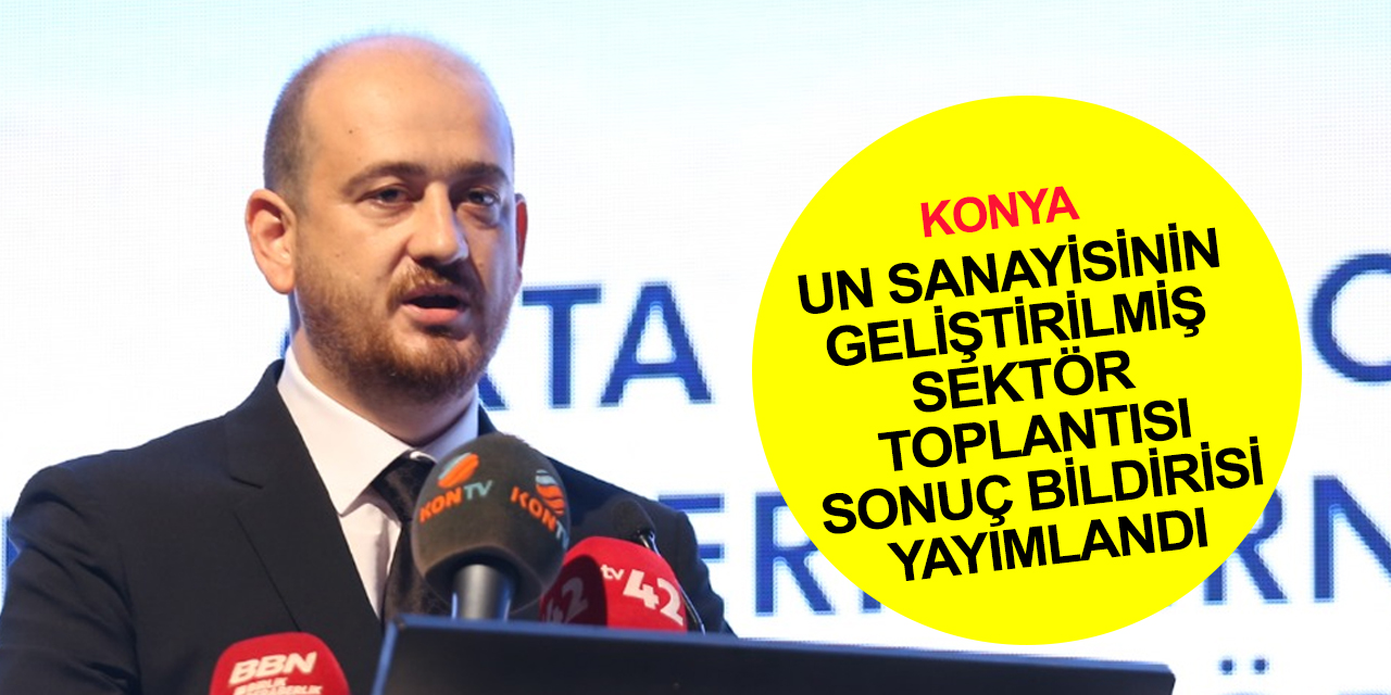 Orta Anadolu Un Sanayicileri Genişletilmiş Sektör Değerlendirme Toplantısı’nın Sonuç Bildirgesi yayımlandı