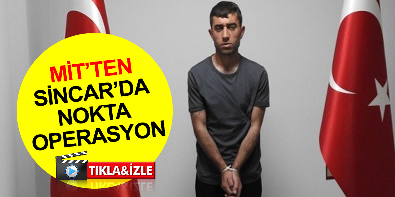 MİT’ten Sincar’da nokta operasyon! Sözde suikast birimi komutanı 'Canşer/Laşer' kod adlı Burhan Piçak Türkiye’ye getirildi