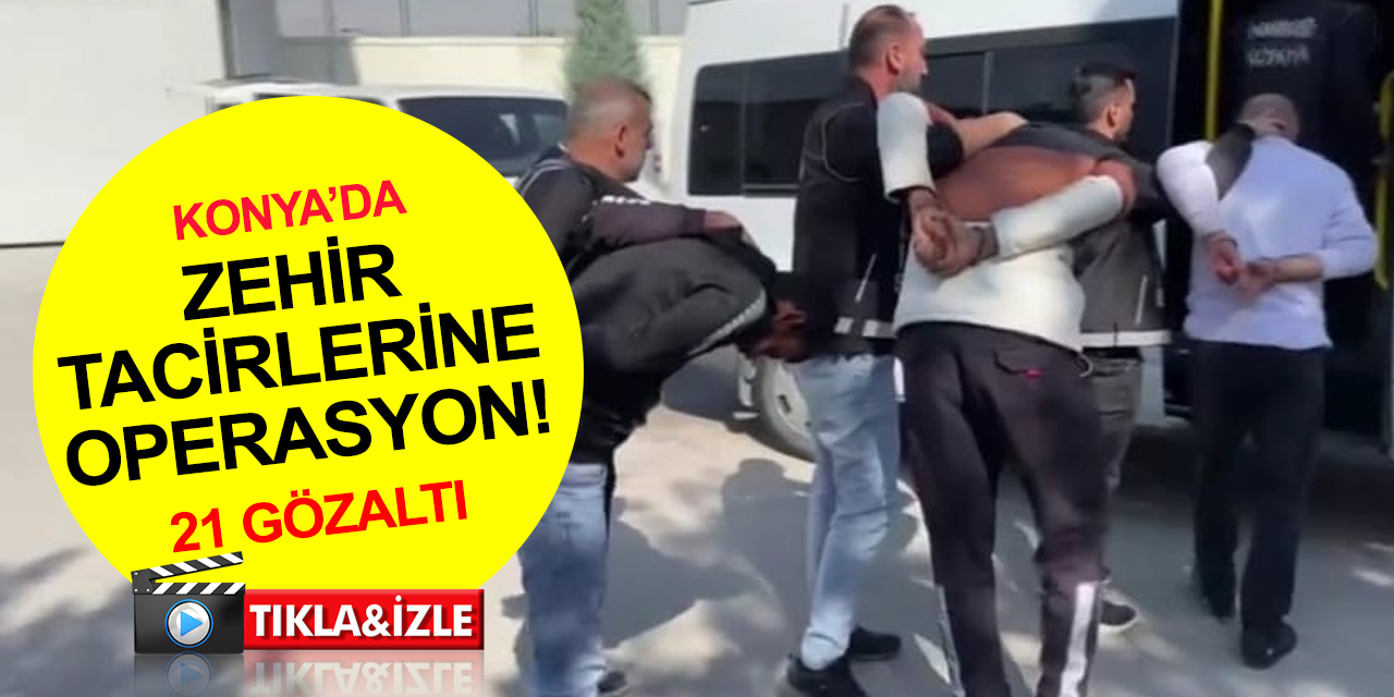 Konya polisi sokak satıcılarına göz açtırmıyor! Uyuşturucu operasyonunda 21 gözaltı