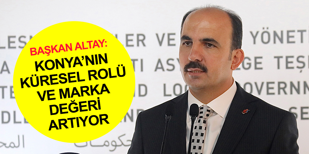Konya BB Başkanı Altay'dan UCLG açıklaması: Cumhuriyetimizin 100. yılı için ülkemize güzel bir armağan sunduk