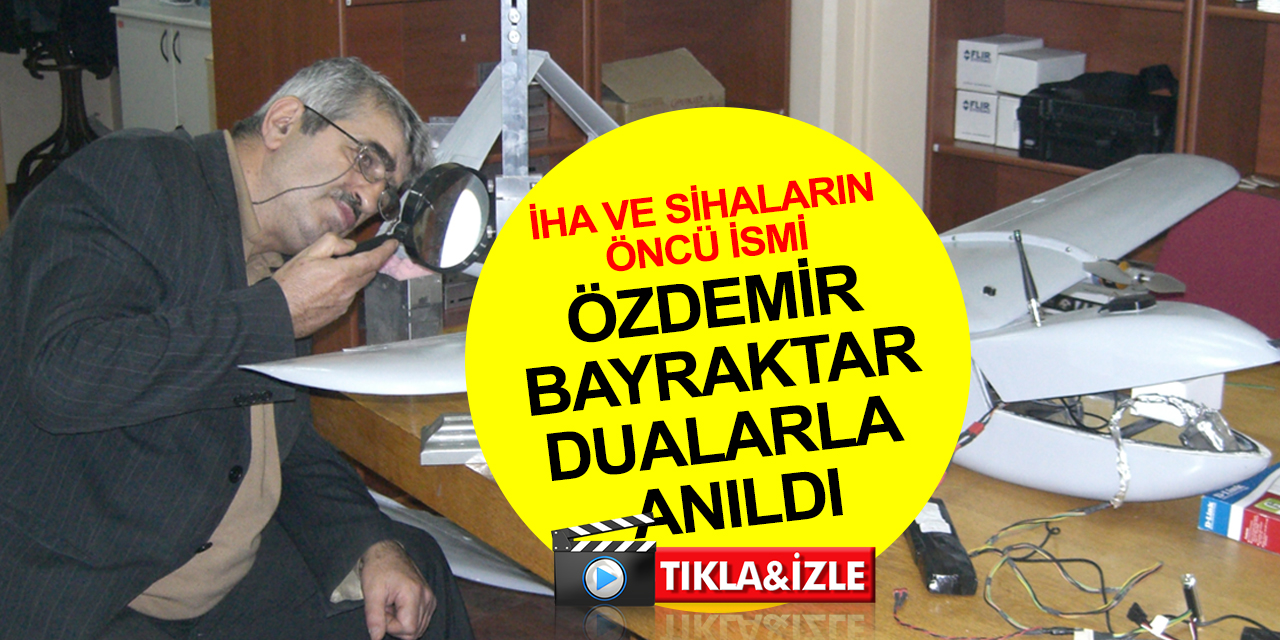 Milli Teknoloji Hamlesinin öncü ismi Özdemir Bayraktar vefatının 1. yılında dualarla anıldı