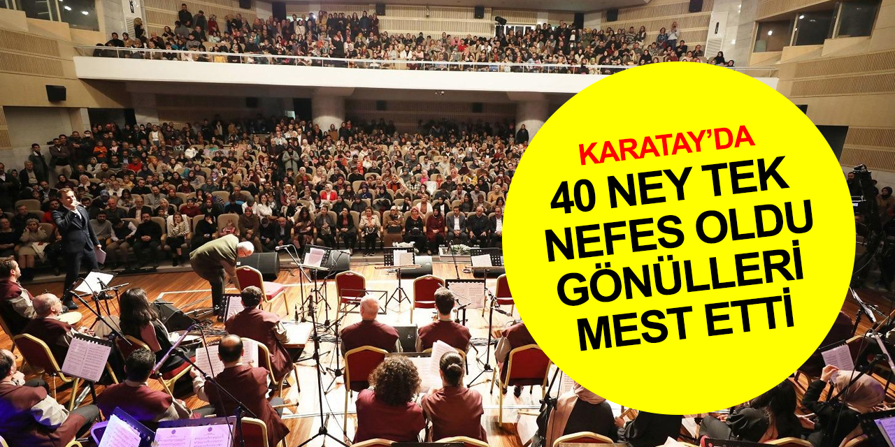 Konya'da 40 Ney Konseri! Gönüllerin pası silindi